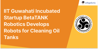 IIT Guwahati Incubated Startup BetaTANK Robotics Develops Robots for Cleaning Oil Tanks; Check Details Here